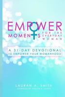 Empowermoments for the Everyday Woman: A 31-Day Devotional to Empower Your Womanhood 1545225656 Book Cover