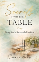 Secrets from the Table: Living in the Shepherd’s Provision B0H1VBNXZR Book Cover