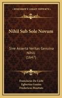 Nihil Sub Sole Novum: Sive Asserta Veritas Genuina Nihili (1647) 1166191737 Book Cover