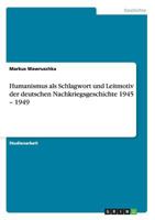 Humanismus als Schlagwort und Leitmotiv der deutschen Nachkriegsgeschichte 1945 - 1949 3668109435 Book Cover