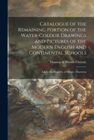 Catalogue of the Remaining Portion of the Water-colour Drawings and Pictures of the Modern English and Continental Schools: Likely the Property of Messrs. Murrietta 1013572092 Book Cover