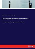 Die Padagogik Johann Heinrich Pestalozzi's in Wortgetreuen Auszugen Aus Seinen Werken 3743450380 Book Cover