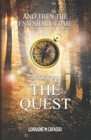The Quest : And Then the End Shall Come 1949993671 Book Cover