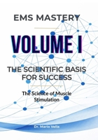 VOLUME I: The Scientific Basis for Success: The Science of Muscle Stimulation (EMS MASTERY - The Neuromuscular Mastery Trilogy) B0GSVYTC43 Book Cover