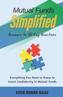 MUTUAL FUND SIMPLIFIED Answers to 101 Key Questions: Everything You Need to Know to Invest Confidently in Mutual Funds (Mutual Fund Investors) 9394808868 Book Cover
