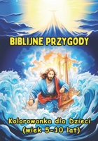 Biblijne Przygody: Ilustracje Religijne: Żywa Podróż przez Pismo Święte Oczami Dziecka. B0F4JV38KC Book Cover