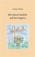 Mit einem Lächeln auf den Lippen: Gedichte und kurze Erzählungen 3734735769 Book Cover
