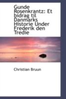 Gunde Rosenkrantz: Et bidrag til Danmarks Historie Under Frederik den Tredie 0559246404 Book Cover