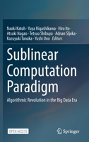 Sublinear Computation Paradigm: Algorithmic Revolution in the Big Data Era 9811640971 Book Cover