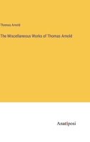 The Miscellaneous Works of Thomas Arnold 1018244247 Book Cover
