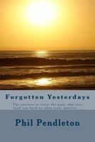 Forgotten Yesterdays: Running from the Past, May Only Lead You Back to What Truly Matters 1540381951 Book Cover