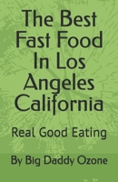 The Best Fast Food In Los Angeles California: Real Good Eating B0F3TLJ8K5 Book Cover