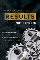 Results, Not Reports: Building Exceptional Organizations by Integrating Process, Performance, and People B0C2TXZNP7 Book Cover