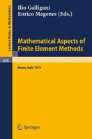 Mathematical Aspects of Finite Element Methods: Proceedings of the Conference Held in Rome, December 10 - 12, 1975 3540084320 Book Cover