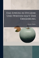 Das Eiweiss in Hygiene Und Wirthschaft Der Ernährung 1141592932 Book Cover