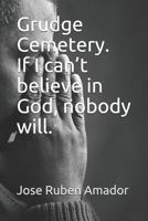 Grudge Cemetery. If I can’t believe in God, nobody will. 179329772X Book Cover