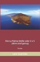 Die La Palma-Welle oder 2 x 5 Jahre sind genug B0B4FNGZCW Book Cover