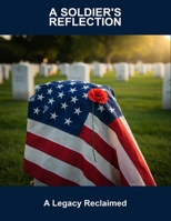 A Soldier'S Reflection: A Legacy Reclaimed B0FQ4FVXJB Book Cover
