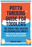 Potty Training Guide For Toddlers: Potty Training Guide For Toddlers The Stress-Free Solution for Overwhelmed Parents: How to Potty Train Without Shame or Endless Accidents B0GT2872G4 Book Cover