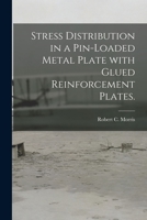 Stress Distribution in a Pin-loaded Metal Plate With Glued Reinforcement Plates. 1014475708 Book Cover