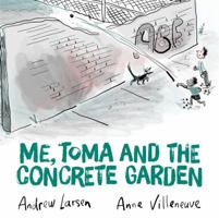 Me, Toma and the Concrete Garden 1771389176 Book Cover