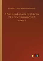 A Plain Introduction to the Criticism of the New Testament, Vol. II.: Volume 2 3752426489 Book Cover