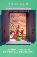 ECHOES IN ANDALUSIA: A Season of Freedom, Friendship, and Reflection (Echoes Travel Memoirs) 1068180633 Book Cover