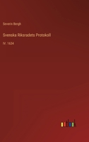 Svenska Riksradets Protokoll: IV. 1634 3368215299 Book Cover