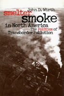 Smelter Smoke in North America: The Politics of Transborder Pollution (Development of Western Resources) 0700609849 Book Cover