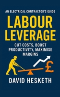 Labour Leverage: Cut Costs, Boost Productivity, Maximise Margins B0FHD92S59 Book Cover