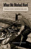 When We Worked Hard: Tickle Cove, Newfoundland 1897317042 Book Cover