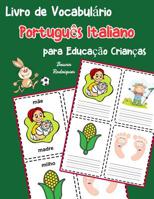 Livro de Vocabul�rio Portugu�s Italiano para Educa��o Crian�as: Livro infantil para aprender 200 Portugu�s Italiano palavras b�sicas 1070644757 Book Cover
