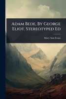 Adam Bede, By George Eliot. Stereotyped Ed 1024493385 Book Cover