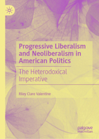 Progressive Liberalism and Neoliberalism in American Politics: The Heterodoxical Imperative 3031728920 Book Cover