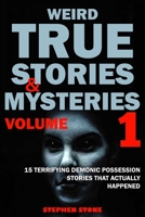 Weird True Stories and Mysteries Volume 1: 15 Terrifying Demonic Possession Stories That Actually Happened B084DG7P3Y Book Cover