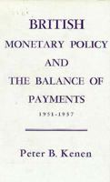 British Monetary Policy and the Balance of Payments, 1951-1957 0674082753 Book Cover