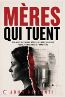 MÈRES QUI TUENT: Dix-huit affaires réelles entre filicide, folie, vengeance et mystère (French Edition) B0H9C63PKP Book Cover
