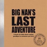 Big Nan's Last Adventure: A book for kids about saying goodbye to someone you love: 4 (Fred & Woody's Fantastic World) 1788561384 Book Cover