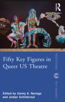 Fifty Key Figures in Queer US Theatre 1032067969 Book Cover