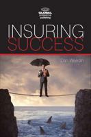 Insuring Success: An Insurance Professionals Guide to Increased Sales, a More Rewarding Career, and an Enriched Life 1909170038 Book Cover