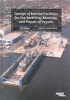 Design of Marine Facilities for the Berthing, Mooring, and Repair of Vessels 0784407266 Book Cover