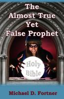 The Almost True Yet False Prophet 1477418717 Book Cover