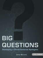 Big Questions - Teen Bible Study Book: Developing a Christ-Centered Apologetic 1430041544 Book Cover