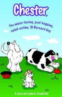 Chester, The water-loving, pool-hopping, salad-eating, St. Bernard dog 1598581759 Book Cover