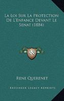 La Loi Sur La Protection De L'Enfance Devant Le Senat (1884) 1160134316 Book Cover