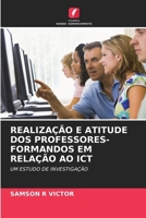 REALIZAÇÃO E ATITUDE DOS PROFESSORES-FORMANDOS EM RELAÇÃO AO ICT: UM ESTUDO DE INVESTIGAÇÃO (Portuguese Edition) 6202903341 Book Cover