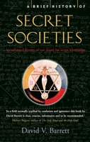 A Brief History of Secret Societies: The Hidden Powers of Clandestine Organizations and Elites from the Ancient World to the Present Day