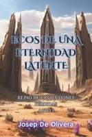 Ecos de una Eternidad Latente: Ciencia Ficción, Thriller, Fantasía (Reino De Las Ilusiones Perdidas) (Spanish Edition) B0CKRJQ9QG Book Cover