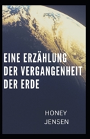 eine Erzählung der Vergangenheit der Erde: Alles vom Urknall bis zum ersten Leben auf der Erde B0BGP4HHG9 Book Cover