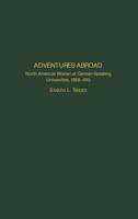 Adventures Abroad: North American Women at German-Speaking Universities, 1868-1915 (Contributions in Women's Studies) 0313323712 Book Cover